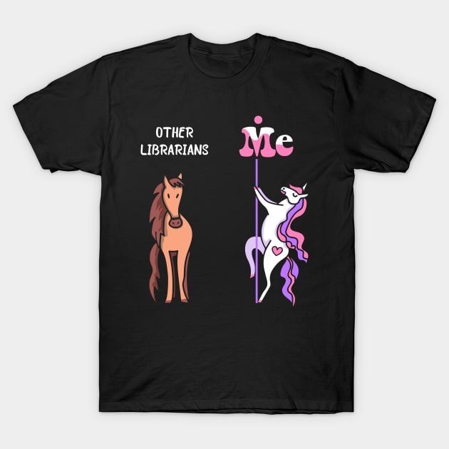 Other librarians Me Tee Unicorn Librarian Funny Gift Idea Librarian Tshirt Funny Librarian Gift Other librarians You Unicorn T-Shirt by NickDezArts